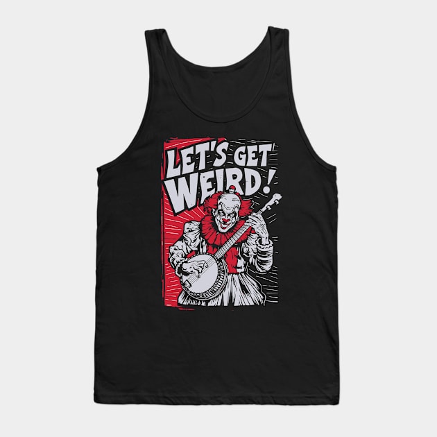 Let's Get Weird Funny Pennywise Banjo Clown Tank Top by robotbasecamp